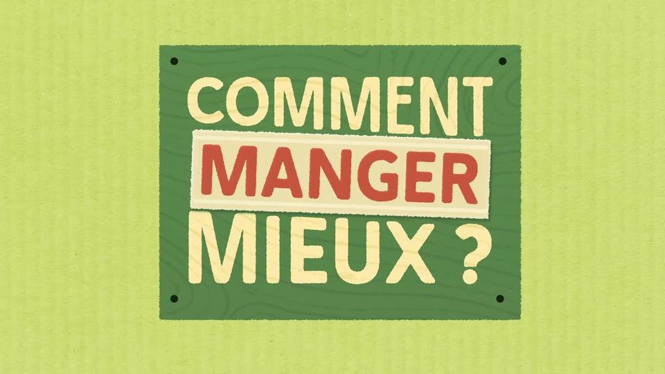 Vignette de la vidéo : Comment manger mieux ?